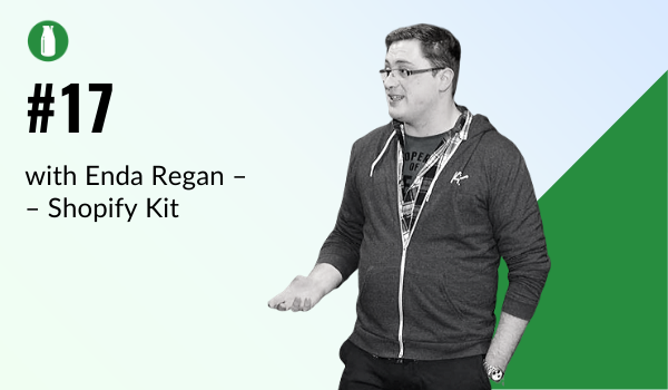 Episode #17: Meet Enda The Shopify Kit Man