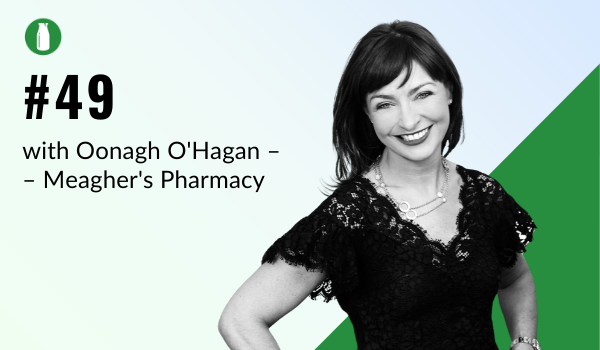 Episode #49: Oonagh O'Hagan, Owner of Meagher's Pharmacy Group (Part 1)