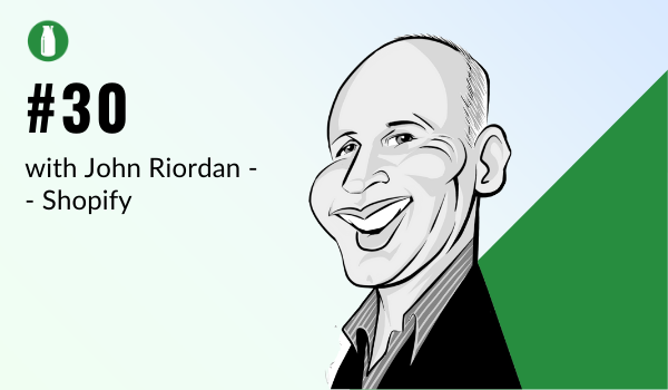 Episode #30: John Riordan from Shopify
